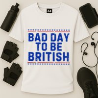 Bad Day To Be British Funny 4th Of July Performance Shirt