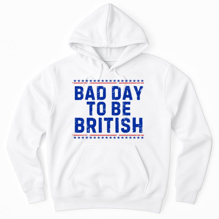Bad Day To Be British Funny 4th Of July Hoodie