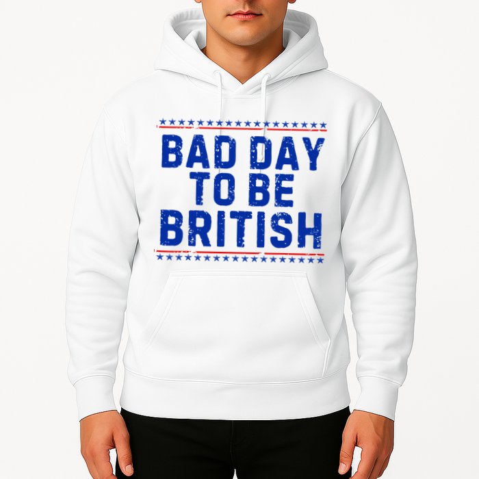 Bad Day To Be British Funny 4th Of July Hoodie