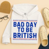 Bad Day To Be British Funny 4th Of July Hoodie