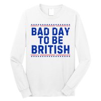 Bad Day To Be British Funny 4th Of July Long Sleeve Shirt