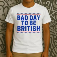 Bad Day To Be British Funny 4th Of July T-Shirt