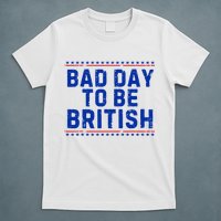 Bad Day To Be British Funny 4th Of July T-Shirt