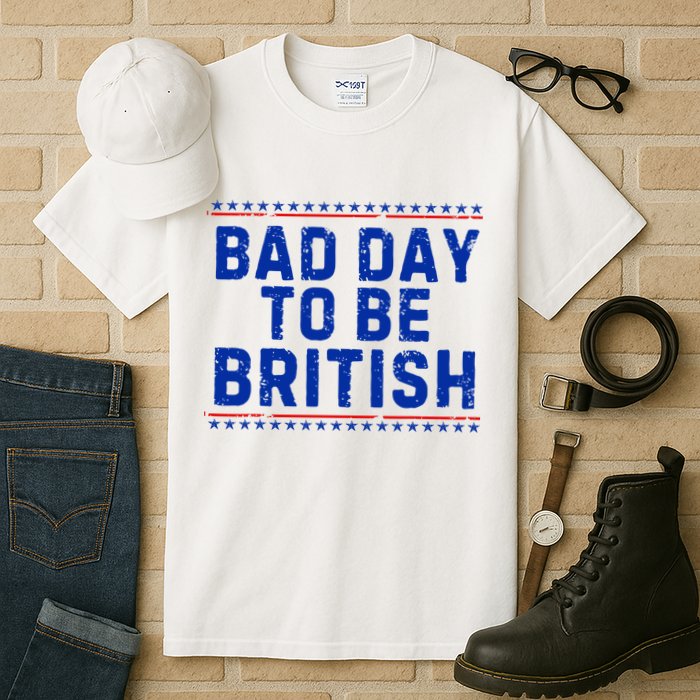 Bad Day To Be British Funny 4th Of July Tall T-Shirt