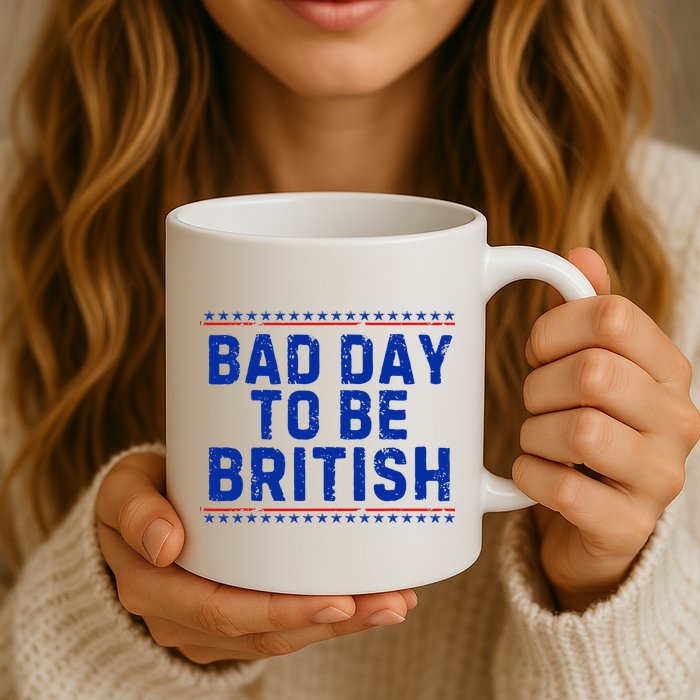 Bad Day To Be British Funny 4th Of July Mug