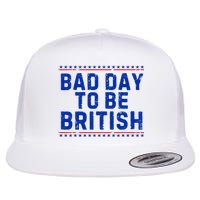 Bad Day To Be British Funny 4th Of July Flat Bill Trucker Hat