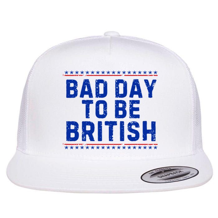 Bad Day To Be British Funny 4th Of July Flat Bill Trucker Hat