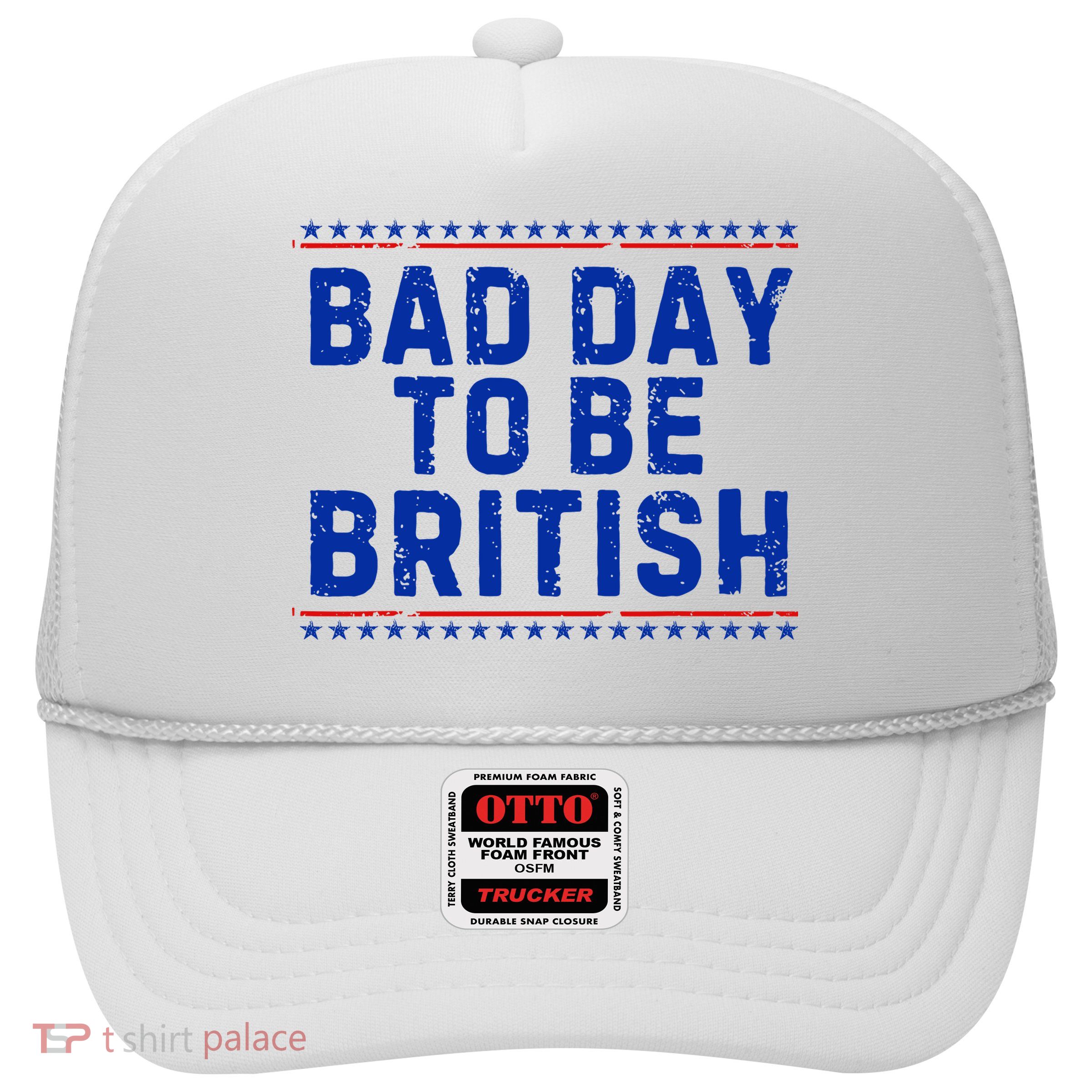 Bad Day To Be British Funny 4th Of July Trucker Hat