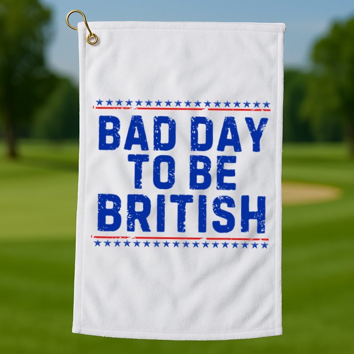 Bad Day To Be British Funny 4th Of July Golf Towel