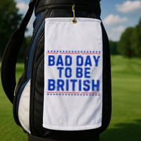 Bad Day To Be British Funny 4th Of July Golf Towel