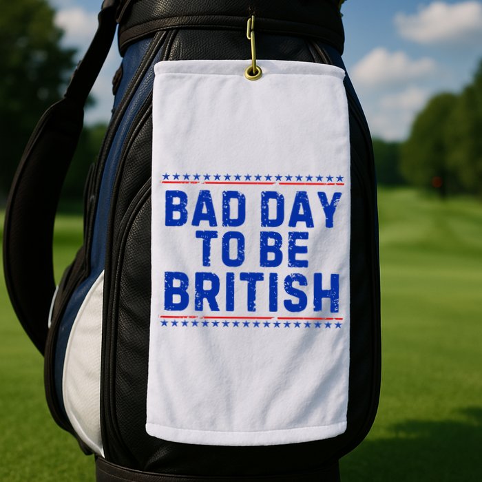 Bad Day To Be British Funny 4th Of July Golf Towel