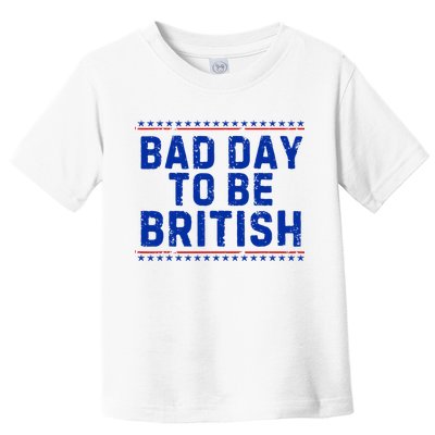 Bad Day To Be British Funny 4th Of July Toddler T-Shirt