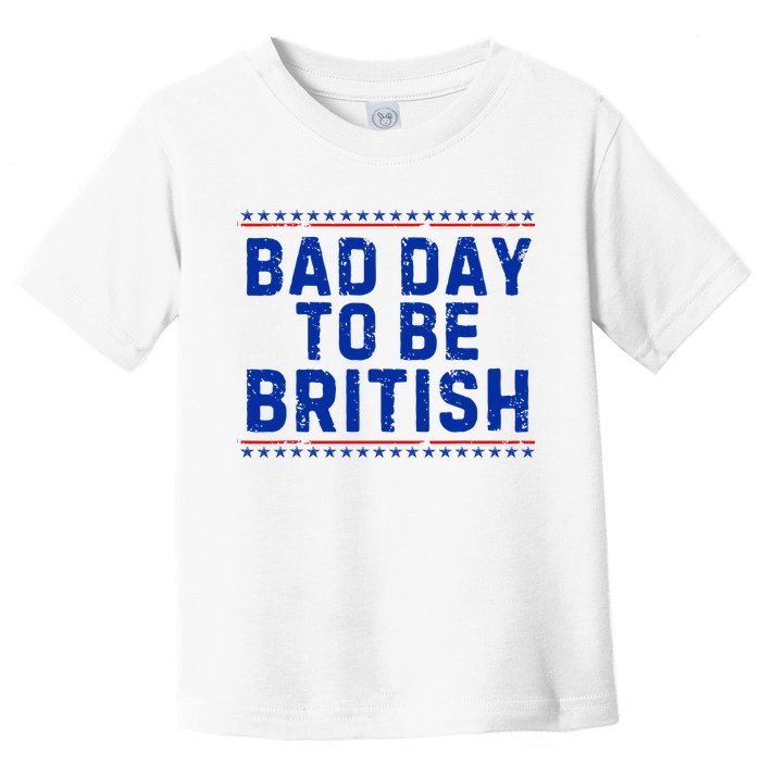 Bad Day To Be British Funny 4th Of July Toddler T-Shirt