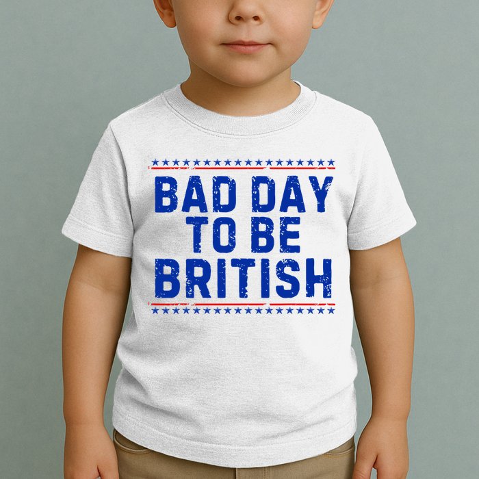 Bad Day To Be British Funny 4th Of July Toddler T-Shirt