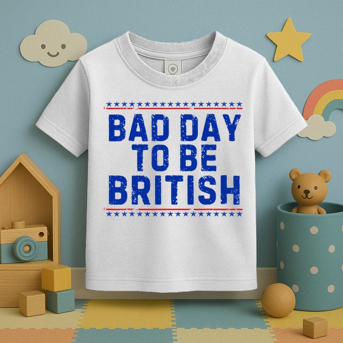 Bad Day To Be British Funny 4th Of July Toddler T-Shirt