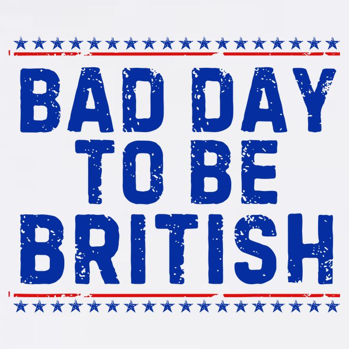 Bad Day To Be British Funny 4th Of July Toddler T-Shirt