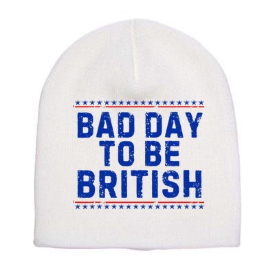 Bad Day To Be British Funny 4th Of July Short Acrylic Beanie