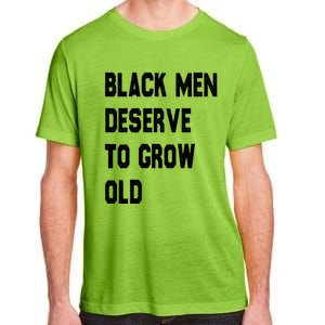 Black Deserve To Grow Old Funny Gift Black History Month Gift Adult ChromaSoft Performance T-Shirt