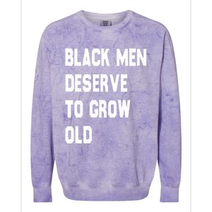 Black Deserve To Grow Old Funny Gift Black History Month Gift Colorblast Crewneck Sweatshirt