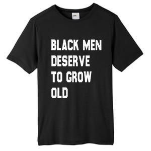 Black Deserve To Grow Old Funny Gift Black History Month Gift Tall Fusion ChromaSoft Performance T-Shirt