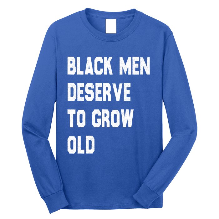 Black Deserve To Grow Old Funny Gift Black History Month Gift Long Sleeve Shirt