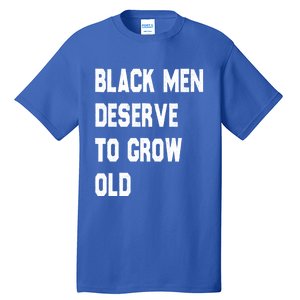 Black Deserve To Grow Old Funny Gift Black History Month Gift Tall T-Shirt