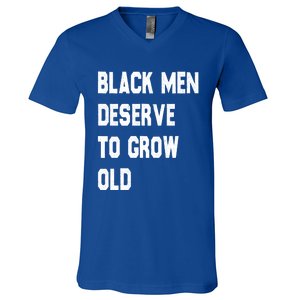 Black Deserve To Grow Old Funny Gift Black History Month Gift V-Neck T-Shirt