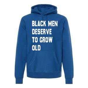 Black Deserve To Grow Old Funny Gift Black History Month Gift Premium Hoodie