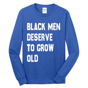 Black Deserve To Grow Old Funny Gift Black History Month Gift Tall Long Sleeve T-Shirt