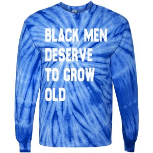 Black Deserve To Grow Old Funny Gift Black History Month Gift Tie-Dye Long Sleeve Shirt