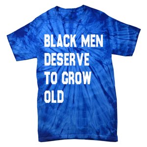 Black Deserve To Grow Old Funny Gift Black History Month Gift Tie-Dye T-Shirt