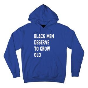 Black Deserve To Grow Old Funny Gift Black History Month Gift Tall Hoodie