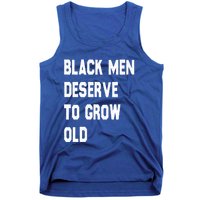 Black Deserve To Grow Old Funny Gift Black History Month Gift Tank Top