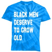 Black Deserve To Grow Old Funny Gift Black History Month Gift Kids Tie-Dye T-Shirt