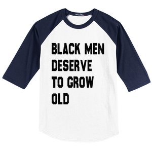 Black Deserve To Grow Old Funny Gift Black History Month Gift Baseball Sleeve Shirt