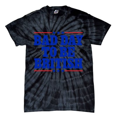 Bad Day To Be British Tie-Dye T-Shirt