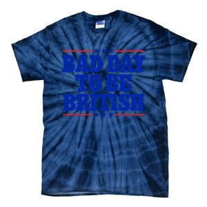 Bad Day To Be British Tie-Dye T-Shirt