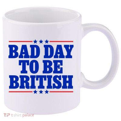 Bad Day To Be British 11oz C Handle Ceramic Mug