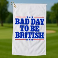 Bad Day To Be British Golf Towel