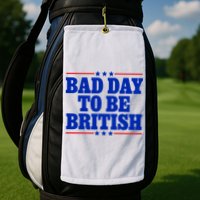 Bad Day To Be British Golf Towel