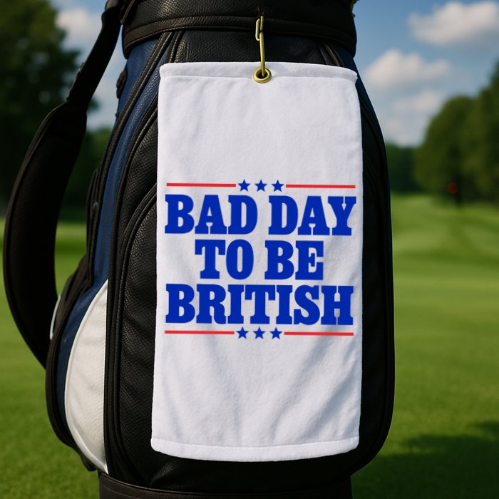 Bad Day To Be British Golf Towel