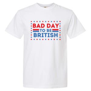 Bad Day To Be British Funny 4th Of July Garment-Dyed Heavyweight T-Shirt