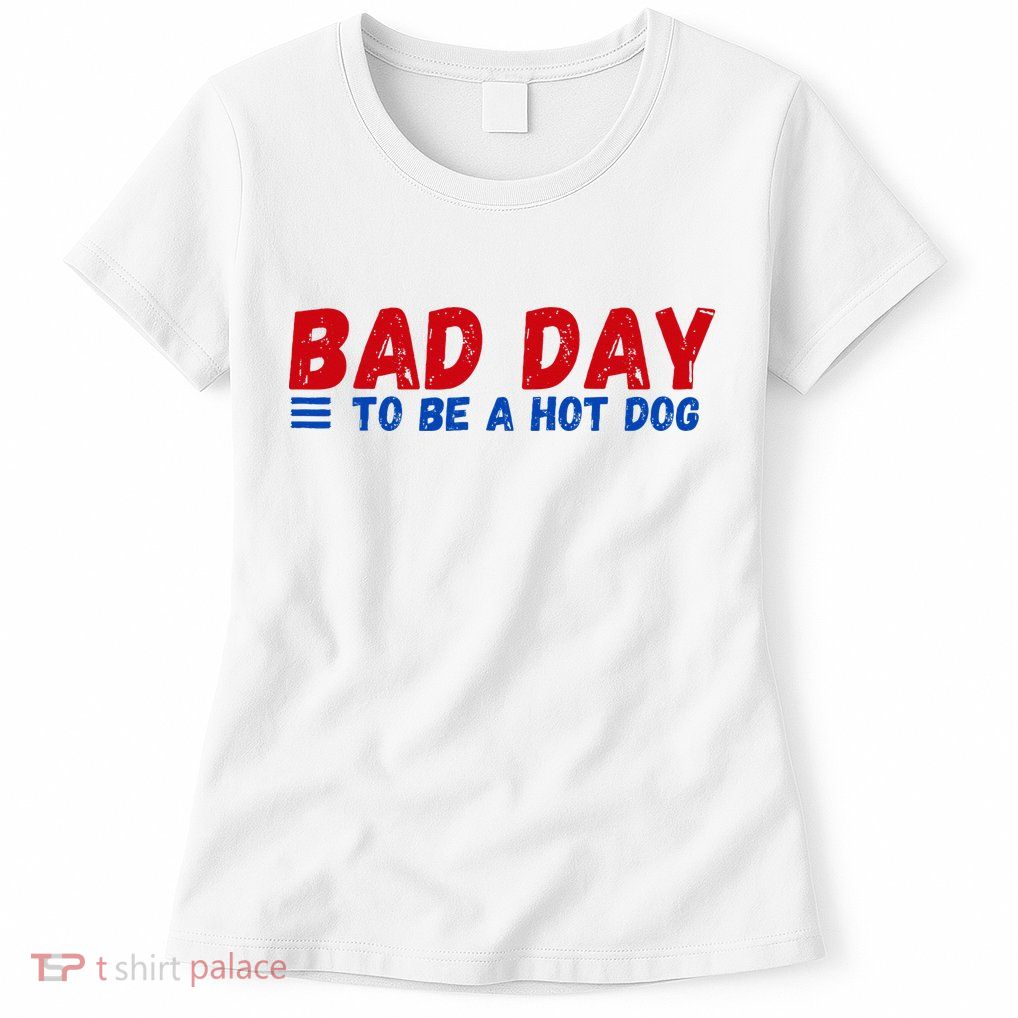 Bad Day To Be A Hot Dog Womens T-Shirt