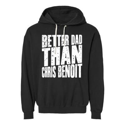 Better Dad Than Chris Benoit Garment-Dyed Fleece Hoodie