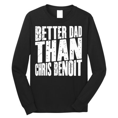 Better Dad Than Chris Benoit Long Sleeve Shirt