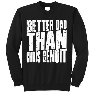 Better Dad Than Chris Benoit Sweatshirt