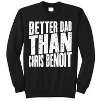 Better Dad Than Chris Benoit Sweatshirt