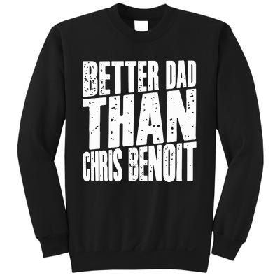 Better Dad Than Chris Benoit Sweatshirt