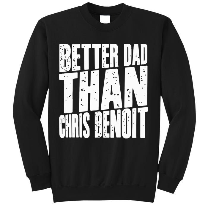 Better Dad Than Chris Benoit Sweatshirt