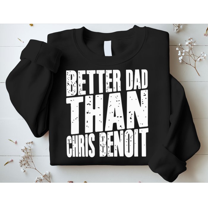 Better Dad Than Chris Benoit Sweatshirt